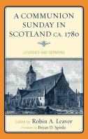 A Communion Sunday in Scotland ca. 1780 liturgies and sermons /