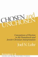 Chosen and unchosen conceptions of election in the Pentateuch and Jewish-Christian interpretation /