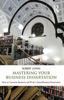 Mastering your business dissertation conceiving, research, and writing for a masters degree /