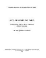 Aux origines de Paris : la genèse de la rive droite jusqu'en 1223 /