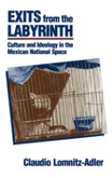 Exits from the labyrinth : culture and ideology in the Mexican national space /