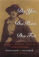 Dear Yeats, dear Pound, dear Ford : Jeanne Robert Foster and her circle of friends /