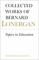 Collected works of Bernard Lonergan. the Cincinnati lectures of 1959 on the philosophy of education /