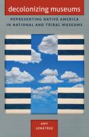 Decolonizing museums : representing Native America in national and tribal museums /