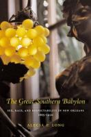 The great Southern Babylon : sex, race, and respectability in New Orleans, 1865-1920 /