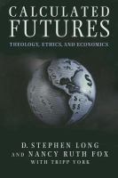 Calculated futures : theology, ethics, and economics /