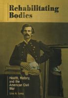 Rehabilitating Bodies : Health, History, and the American Civil War.