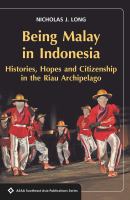 Being Malay in Indonesia : histories, hopes and citizenship in the Riau Archipelago /