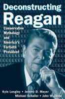 Deconstructing Reagan : Conservative Mythology and America's Fortieth President.