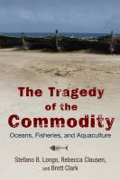 The tragedy of the commodity : oceans, fisheries, and aquaculture /