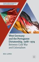 West Germany and the Portuguese dictatorship 1968-1974 between Cold War and colonialism /