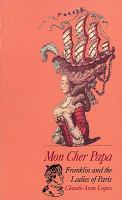 Mon cher papa : Franklin and the ladies of Paris /