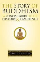 The story of Buddhism : a concise guide to its history and teachings /
