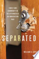 Separated : family and community in the aftermath of an immigration raid /