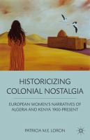 Historicizing colonial nostalgia : European women's narratives of Algeria and Kenya 1900-present /