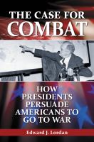 The case for combat how presidents persuade Americans to go to war /