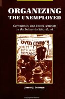 Organizing the unemployed : community and union activists in the industrial heartland /