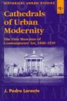 Cathedrals of urban modernity : the first museums of contemporary art, 1800-1930 /