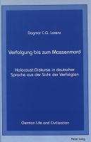 Verfolgung bis zum Massenmord : Holocaust-Diskurse in deutscher Sprache aus der Sicht der Verfolgten /