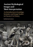 Ancient mythological images and their interpretation : an introduction to iconology, semiotics, and image studies in classical art history /