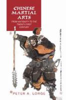 Chinese martial arts from antiquity to the twenty-first century /