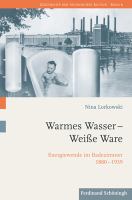 Warmes Wasser - Weiße Ware : Energiewende Im Badezimmer 1880-1939.