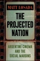 The projected nation Argentine cinema and the social margins /