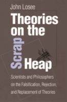 Theories on the scrap heap : scientists and philosophers on the falsification, rejection, and replacement of theories /