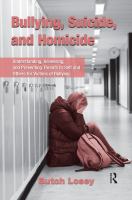 Bullying, suicide, and homicide understanding, assessing, and preventing threats to self and others for victims of bullying /