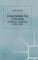 Overcoming the Cold War : a history of détente, 1950-1991 /