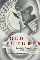 Old futures : speculative fiction and queer possibility /