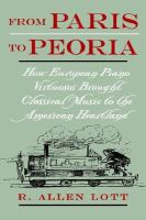 From Paris to Peoria : how European piano virtuosos brought classical music to the American heartland /