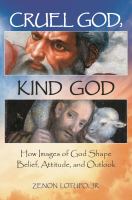 Cruel God, kind God : how images of God shape belief, attitude, and outlook /