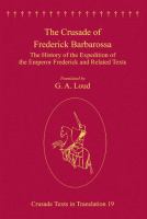 The Crusade of Frederick Barbarossa : The History of the Expedition of the Emperor Frederick and Related Texts.
