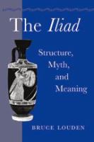 The Iliad : structure, myth, and meaning /