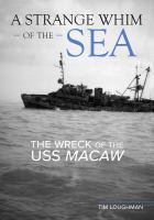 A strange whim of the sea : the wreck of the USS Macaw /