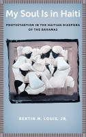 My soul is in Haiti Protestantism in the Haitian diaspora of the Bahamas /