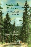 Windshield wilderness : cars, roads, and nature in Washington's national parks /