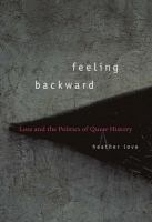 Feeling backward : loss and the politics of queer history /