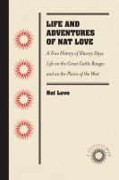 The life and adventures of Nat Love, better known in the cattle country as "Deadwood Dick" /