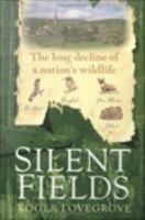 Silent fields the long decline of a nation's wildlife /