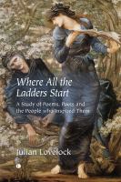 Where all the ladders start : a study of poems, poets and the people who inspired them /