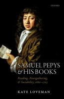 Samuel Pepys and his books : reading, newsgathering, and sociability, 1660-1703 /