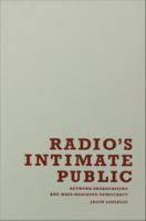 Radio's intimate public network broadcasting and mass-mediated democracy /