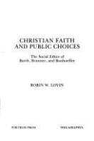 Christian faith and public choices : the social ethics of Barth, Brunner, and Bonhoeffer /