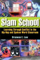 Slam school learning through conflict in the hip-hop and spoken word classroom /