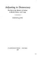 Adjusting to democracy : the role of the Ministry of Labour in British politics, 1916-1939 /