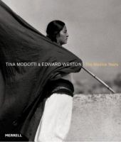 Tina Modotti & Edward Weston : the Mexico years /