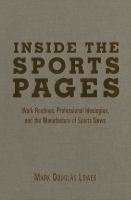 Inside the Sports Pages : Work Routines, Professional Ideologies, and the Manufacture of Sports News /