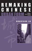 Remaking Chinese urban form : modernity, scarcity and space, 1949-2005 /